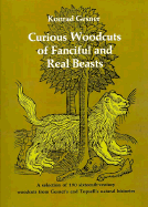 Curious Woodcuts of Fanciful and Real Beasts: A Selection of 190 Sixteenth-Century Woodcuts from Gesner's and Topsell's Natural