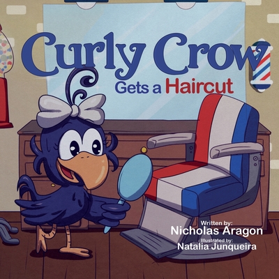 Curly Crow Gets a Haircut: A Children's Book About Identity and Trust for Kids Ages 4-8 - Aragon, Nicholas