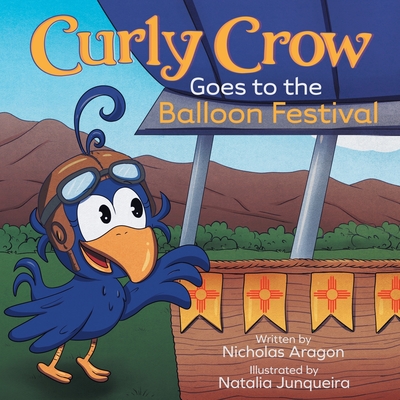 Curly Crow Goes to the Balloon Festival: A Children's Book About Facing Fear for Kids Ages 4-8 - Crow LLC, Curly, and Aragon, Nicholas