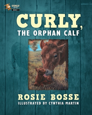 Curly, the Orphan Calf - Bosse, Rosie