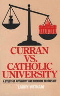 Curran Vs. Catholic University: A Study of Authority & Freedom in Conflict