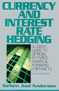 Currency and Interest Rate Hedging: A User's Guide to Options, Futures, Swaps, & Forward Contracts