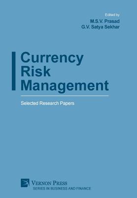 Currency Risk Management: Selected Research Papers - Prasad, M S V (Editor), and Sekhar, G V Satya (Editor)