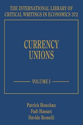 Currency Unions - Honohan, Patrick (Editor), and Hassan, Fadi (Editor), and Romelli, Davide (Editor)