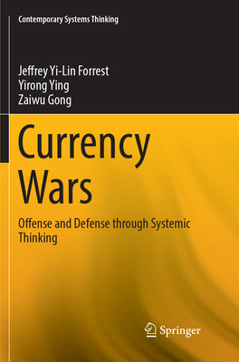 Currency Wars: Offense and Defense through Systemic Thinking - Yi-Lin Forrest, Jeffrey, and Ying, Yirong, and Gong, Zaiwu