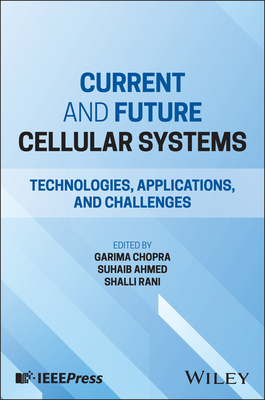 Current and Future Cellular Systems: Technologies, Applications, and Challenges - Chopra, Garima (Editor), and Ahmed, Suhaib (Editor), and Rani, Shalli (Editor)