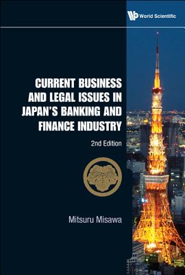 Current Business and Legal Issues in Japan's Banking and Finance Industry (2nd Edition) - Misawa, Mitsuru