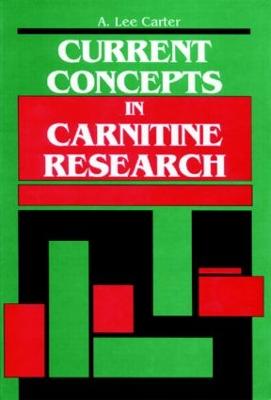 Current Concepts in Carnitine Research: A Medical College of Georgia Symposium - Carter, A Lee, and Foster, Daniel W (Contributions by), and Hoppel, Charles L (Contributions by)