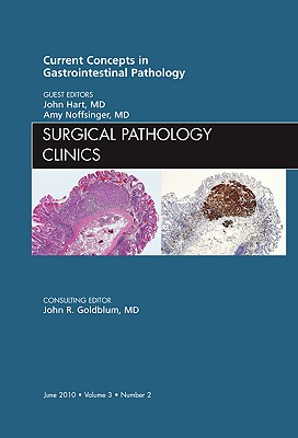 Current Concepts in Gastrointestinal Pathology, an Issue of Surgical Pathology Clinics: Volume 3-2 - Hart, John, MD, and Noffsinger, Amy, MD