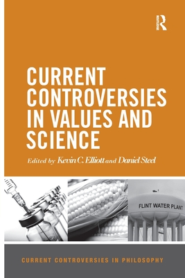 Current Controversies in Values and Science - Elliott, Kevin C. (Editor), and Steel, Daniel (Editor)