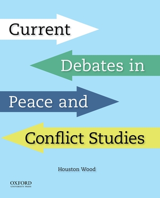 Current Debates in Peace and Conflict Studies - Wood, Houston, Professor