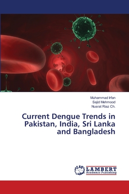 Current Dengue Trends in Pakistan, India, Sri Lanka and Bangladesh - Irfan, Muhammad, and Mehmood, Sajid, and Riaz Ch, Nusrat