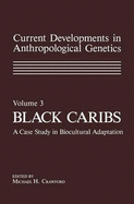 Current Developments in Anthropological Genetics: Volume 3 Black Caribs a Case Study in Biocultural Adaptation