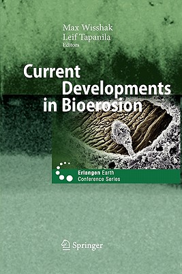 Current Developments in Bioerosion - Wisshak, Max (Editor), and Tapanila, Leif (Editor)