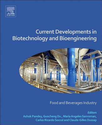 Current Developments in Biotechnology and Bioengineering: Food and Beverages Industry - Pandey, Ashok (Editor), and Du, Guocheng (Editor), and Sanromn, Maria ngeles (Editor)