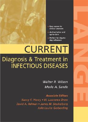 Current Diagnosis & Treatment in Infectious Disease - Wilson, Walter R (Editor), and Sande, Merle A, MD (Editor), and Drew, W Lawrence (Editor)