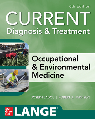 CURRENT Diagnosis & Treatment Occupational & Environmental Medicine - LaDou, Joseph, and Harrison, Robert
