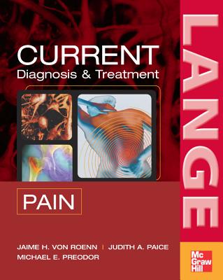 Current Diagnosis & Treatment of Pain - Von Roenn, Jamie H, and Paice, Judith A, and Preodor, Michael