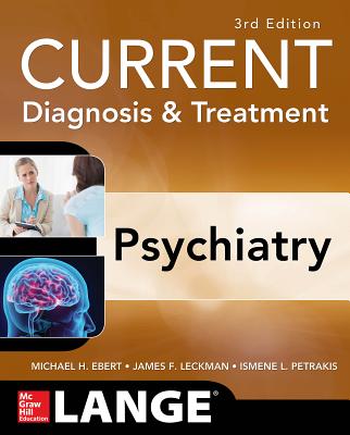 CURRENT Diagnosis & Treatment Psychiatry, Third Edition - Ebert, Michael, and Leckman, James, and Petrakis, Ismene