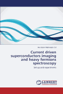 Current Driven Superconductors Imaging and Heavy Fermions Spectroscopy