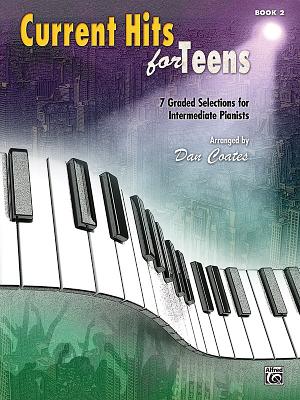 Current Hits for Teens, Bk 2: 7 Graded Selections for Intermediate Pianists - Coates, Dan