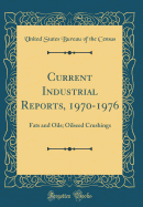 Current Industrial Reports, 1970-1976: Fats and Oils; Oilseed Crushings (Classic Reprint)