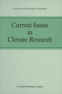 Current Issues in Climate Research: Proceedings of the EC Climatology Programme Symposium, Sophia Antipolis, France, 2-5 October 1984