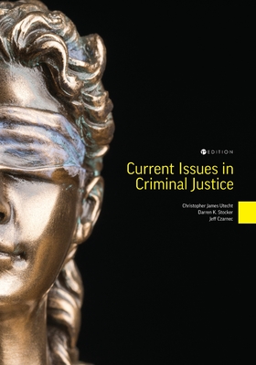 Current Issues in Criminal Justice - Utecht, Christopher James, and Czarnec, Jeff, and Stocker, Darren