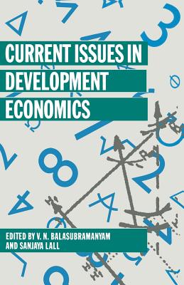 Current Issues in Development Economics - Balasubramanyam, V. N. (Editor), and Lall, Sanjaya (Editor)