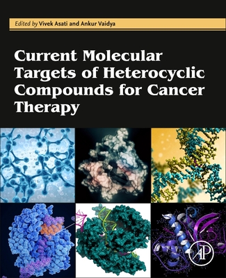 Current Molecular Targets of Heterocyclic Compounds for Cancer Therapy - Asati, Vivek, PhD (Editor), and Vaidya, Ankur, PhD. (Editor)