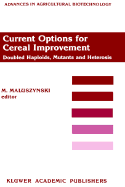 Current Options for Cereal Improvement: Doubled Haploids, Mutants and Heterosis Proceedings of the First FAO/IAEA Research Co-Ordination Meeting on "Use of Induced Mutations in Connection With Haploids and Heterosis in Cereals", 8-12 December 1986...