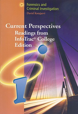 Current Perspectives: Readings from InfoTrac: Forensics and Criminal Investigation - Wadsworth, and Kotajarvi, David