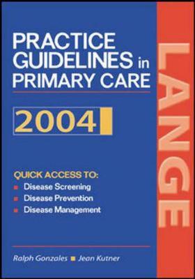 Current Practice Guidelines in Primary Care 2004 - Gonzales, Ralph, and Kutner, Jean S.