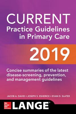 Current Practice Guidelines in Primary Care 2019 - Esherick, Joseph S, and Slater, Evan D, and David, Jacob