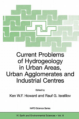Current Problems of Hydrogeology in Urban Areas, Urban Agglomerates and Industrial Centres - Howard, Ken W F (Editor), and Israfilov, Rauf G (Editor)