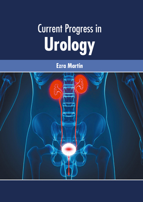 Current Progress in Urology - Martin, Ezra (Editor)