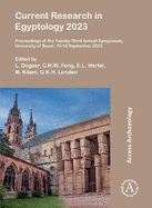 Current Research in Egyptology 2023: Proceedings of the Twenty-Third Annual Symposium, University of Basel, 10-14 September 2023