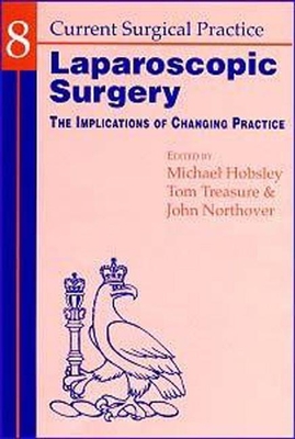 Current Surgical Practice Vol 8                                       Laparoscopic Surgery - Hobsley, Michael (Editor), and Treasure, Tom (Editor), and Northover, John (Editor)