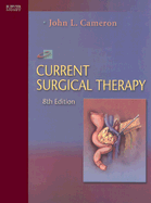 Current Surgical Therapy - Cameron, John L, Hon., MD, Facs, and Cameron, Andrew M, MD, PhD, Facs (Editor)