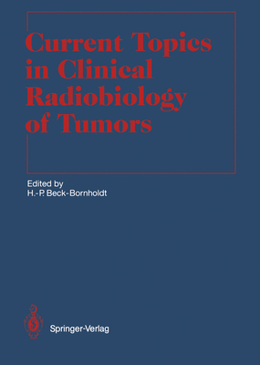 Current Topics in Clinical Radiobiology of Tumors - Beck-Bornholdt, Hans-Peter (Editor), and Brady, L W (Foreword by), and Ang, K K (Contributions by)