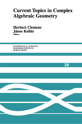 Current Topics in Complex Algebraic Geometry - Clemens, Herbert (Editor), and Kollr, Janos (Editor)