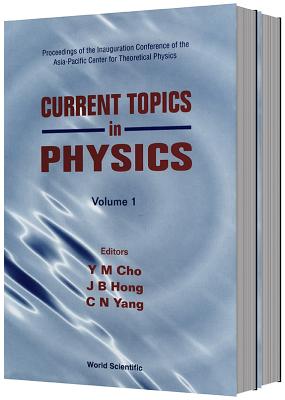 Current Topics in Physics - Proceedings of the Inauguration Conference of the Asia-Pacific Center for Theoretical Physics (in 2 Volumes) - Cho, Yongmin (Editor), and Yang, Chen Ning (Editor), and Hong, J B (Editor)