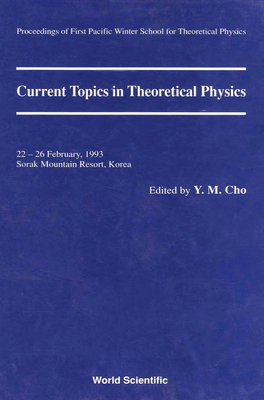 Current Topics in Theoretical Physics - Proceedings of the First Pacific Winter School for Theoretical Physics - Cho, Yongmin (Editor)