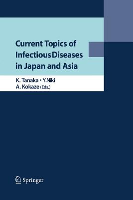 Current Topics of Infectious Diseases in Japan and Asia - Tanaka, Kazuo (Editor), and Niki, Yoshihito (Editor), and Kokaze, Akatsuki (Editor)