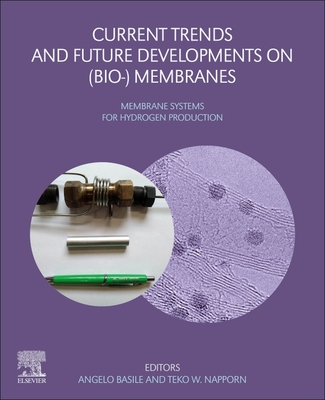 Current Trends and Future Developments on (Bio-) Membranes: Membrane Systems for Hydrogen Production - Basile, Angelo (Editor), and Napporn, Teko (Editor)