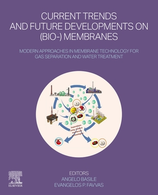 Current Trends and Future Developments on (Bio-) Membranes: Modern Approaches in Membrane Technology for Gas Separation and Water Treatment - Basile, Angelo (Editor), and Favvas, Evangelos P (Editor)