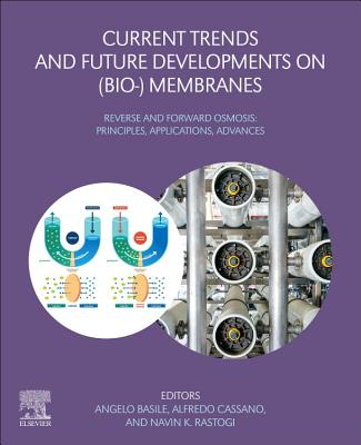 Current Trends and Future Developments on (Bio-) Membranes: Reverse and Forward Osmosis: Principles, Applications, Advances - Basile, Angelo (Editor), and Cassano, Alfredo (Editor), and Rastogi, Navin Kumar, M.B.A., Ph.D (Editor)