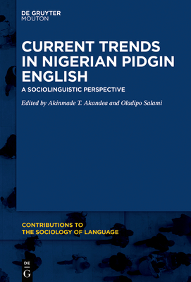 Current Trends in Nigerian Pidgin English: A Sociolinguistic Perspective - Akande, Akinmade T (Editor), and Salami, Oladipo (Editor)