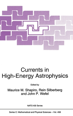 Currents in High-Energy Astrophysics - Shapiro, Maurice M (Editor), and Wefel, John P (Editor), and Silberberg, Rein (Editor)