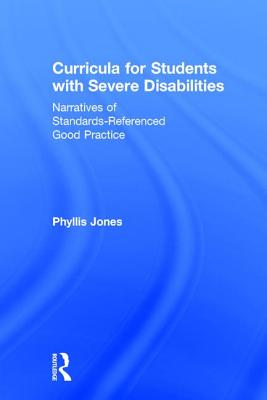 Curricula for Students with Severe Disabilities: Narratives of Standards-Referenced Good Practice - Jones, Phyllis